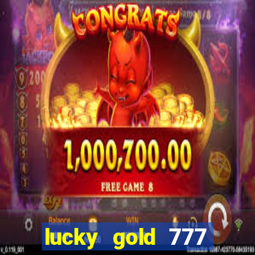 lucky gold 777 paga mesmo